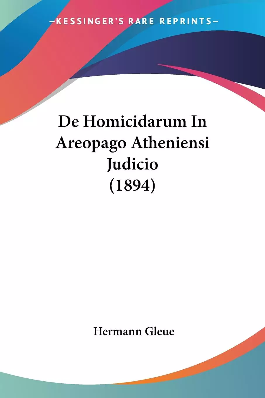 De Homicidarum In Areopago Atheniensi Judicio (1894)