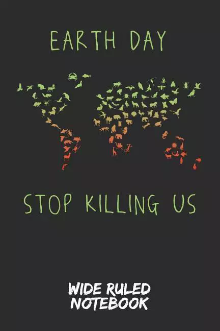 Earth Day - Stop Killing Us: Wide Ruled Notebook for School