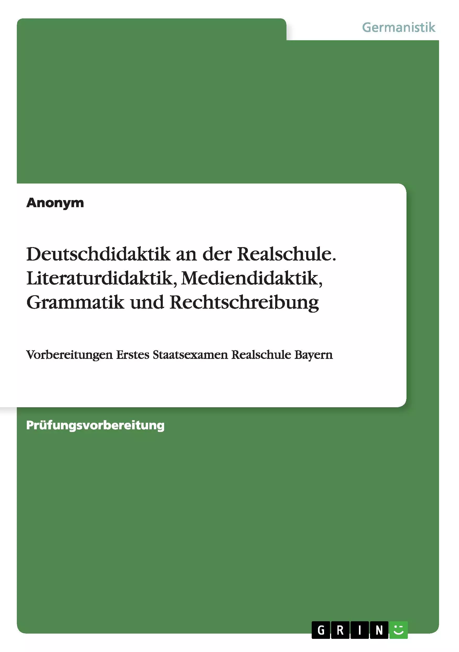 Deutschdidaktik an der Realschule. Literaturdidaktik, Mediendidaktik, Grammatik und Rechtschreibung